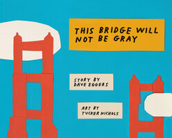 This Bridge Will Not Be Gray - Dave Eggers