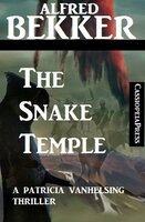 The Snake Temple: A Patricia Vanhelsing Thriller - Alfred Bekker