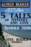 5 Tales of Mystery And Love: Five Books Omnibus Summer 2018 - Alfred Bekker