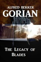 Gorian - The Legacy of Blades - Alfred Bekker