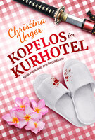 KOPFLOS IM KURHOTEL - Christina Unger