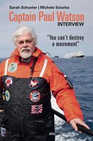 Captain Paul Watson Interview: "You can't destroy a movement"" - Paul Watson, Michele Sciurba, Sarah Schuster