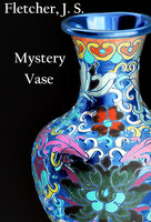 Mystery Vase: crime classic - J. S. Fletcher