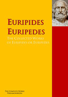 The Collected Works of Euripides or Euripedes: The Complete Works PergamonMedia - Euripides, Euripedes