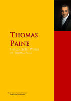The Collected Works of Thomas Paine: The Complete Works PergamonMedia - Thomas Paine