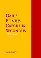 LETTERS OF PLINY - Gaius Plinius Caecilius Secundus, PLINY