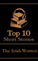 The Top 10 Short Stories - The Irish Women: The top 10 stories of all time written by Irish female authors - Charlotte Riddell, Maria Edgeworth, Katharine Tynan