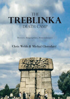 The Treblinka Death Camp: History, Biographies, Remembrance - Michal Chocolatý, Chris Webb