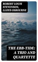 The Ebb-Tide: A Trio And Quartette - Lloyd Osbourne, Robert Louis Stevenson