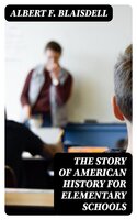 The Story of American History for Elementary Schools - Albert F. Blaisdell