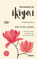 Encuentra tu Ikigai: Un libro de ejercicios prácticos para alargar tu vida y ser más feliz - Bettina Lemke