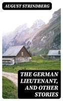 The German Lieutenant, and Other Stories - August Strindberg