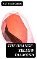 The Orange-Yellow Diamond - J. S. Fletcher