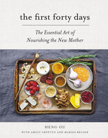The First Forty Days: The Essential Art of Nourishing the New Mother - Heng Ou, Marisa Belger, Amely Greeven
