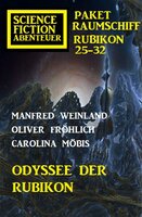 Odyssee der Rubikon: Science Fiction Abenteuer Paket Raumschiff Rubikon 25-32 - Manfred Weinland, Oliver Fröhlich, Carolina Möbis