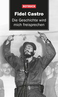 Die Geschichte wird mich freisprechen - Fidel Castro