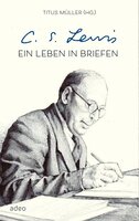 C.S. Lewis - Ein Leben in Briefen - Titus Müller