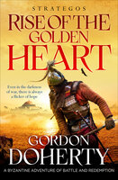 Strategos: Rise of the Golden Heart: A Byzantine adventure of battle and redemption - Gordon Doherty