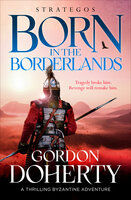 Strategos: Born in the Borderlands: A thrilling Byzantine adventure