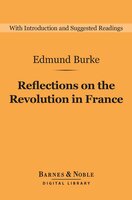 Reflections on the Revolution in France (Barnes & Noble Digital Library) - Edmund Burke