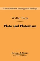 Plato and Platonism (Barnes & Noble Digital Library) - Walter Pater