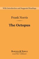 The Octopus (Barnes & Noble Digital Library): A Story of California - Frank Norris