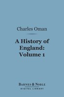 A History of England, Volume 1 (Barnes & Noble Digital Library): Before the Norman Conquest - Charles Oman