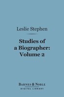 Studies of a Biographer, Volume 2 (Barnes & Noble Digital Library) - Leslie Stephen