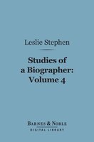 Studies of a Biographer, Volume 4 (Barnes & Noble Digital Library) - Leslie Stephen