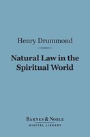 Natural Law in the Spiritual World (Barnes & Noble Digital Library) - Henry Drummond