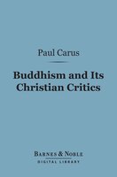 Buddhism and Its Christian Critics (Barnes & Noble Digital Library) - Paul Carus