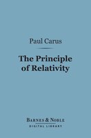 The Principle of Relativity (Barnes & Noble Digital Library): In the Light of the Philosophy of Science - Paul Carus