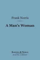 A Man's Woman (Barnes & Noble Digital Library) - Frank Norris