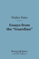 Essays from the "Guardian" (Barnes & Noble Digital Library) - Walter Pater