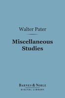 Miscellaneous Studies (Barnes & Noble Digital Library) - Walter Pater