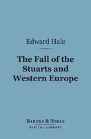 The Fall of the Stuarts and Western Europe (Barnes & Noble Digital Library) - Edward Everett Hale