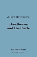 Hawthorne and His Circle (Barnes & Noble Digital Library) - Julian Hawthorne