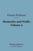 Montcalm and Wolfe, Volume 2 (Barnes & Noble Digital Library) - Francis Parkman