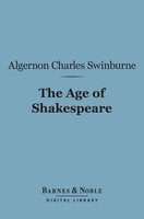 The Age of Shakespeare (Barnes & Noble Digital Library) - Algernon Charles Swinburne