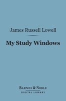 My Study Windows (Barnes & Noble Digital Library) - James Russell Lowell