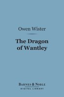 The Dragon of Wantley (Barnes & Noble Digital Library) - Owen Wister