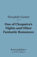 One of Cleopatra's Nights and Other Fantastic Romances (Barnes & Noble Digital Library) - Theophile Gautier