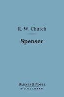 Spenser (Barnes & Noble Digital Library): English Men of Letters Series - R. W. Church