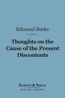 Thoughts on the Cause of the Present Discontents (Barnes & Noble Digital Library) - Edmund Burke