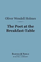 The Poet at the Breakfast-Table (Barnes & Noble Digital Library) - Oliver Wendell Holmes
