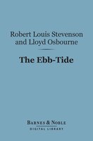 The Ebb-Tide: A Trio and Quartette (Barnes & Noble Digital Library) - Lloyd Osbourne, Robert Louis Stevenson