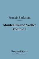 Montcalm and Wolfe, Volume 1 (Barnes & Noble Digital Library) - Francis Parkman