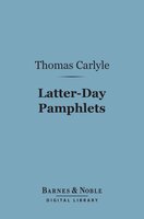 Latter-Day Pamphlets (Barnes & Noble Digital Library) - Thomas Carlyle