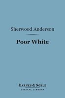 Poor White (Barnes & Noble Digital Library) - Sherwood Anderson