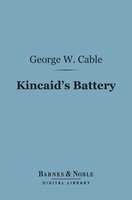 Kincaid's Battery (Barnes & Noble Digital Library) - George Washington Cable
